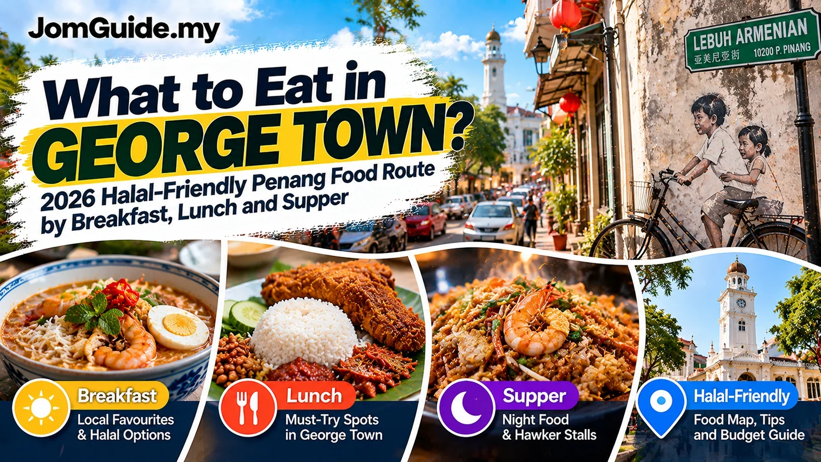 What to Eat in George Town? 2026 Halal-Friendly Penang Food Route by Breakfast, Lunch and Supper